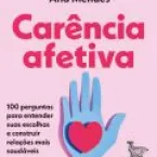 Carência afetiva: entenda suas inseguranças e necessidades emocionais