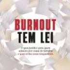 Burnout: O Esgotamento no Trabalho Agora Virou Briga na Justiça
