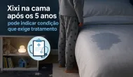 Xixi na cama ap�s os 5 anos pode indicar condi��o que exige tratamento