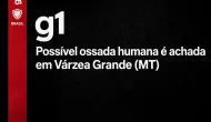 Poss�vel ossada humana � encontrada em obras em V�rzea Grande (MT)
