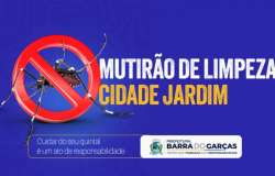 Mutiro de limpeza chega ao bairro Cidade Jardim em Barra do Garas