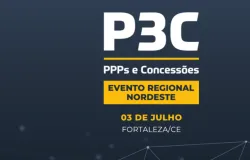 Fortaleza recebe edi��o Nordeste do P3C e re�ne l�deres para discutir o futuro da infraestrutura e das PPPs na regi�o