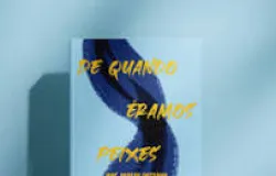 De quando �ramos peixes