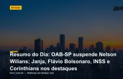 Resumo do Dia: OAB-SP suspende Nelson Wilians; Janja, Fl�vio Bolsonaro, INSS e Corinthians nos destaques