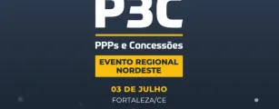 Fortaleza recebe edi��o Nordeste do P3C e re�ne l�deres para discutir o futuro da infraestrutura e das PPPs na regi�o
