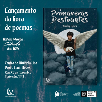 No dia 2 de março de 2024, o poeta torixorino Vanney Neves, lança o livro de poemas "Priimaveras Destoantes"
