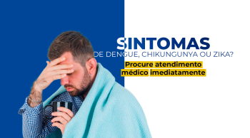 Sintomas de dengue, chikungunya ou zika? Procure atendimento mdico imediatamente