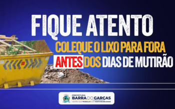 Prefeitura de Barra do Garas alerta moradores do Cidade Jardim para colocarem o lixo para coleta