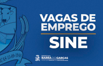 Sine de Barra do Garas anuncia 137 vagas de trabalho, nesta sexta (4)