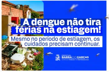 Barra do Gar�as registra baixo �ndice do Aedes aegypti, mas preven��o continua essencial mesmo na estiagem