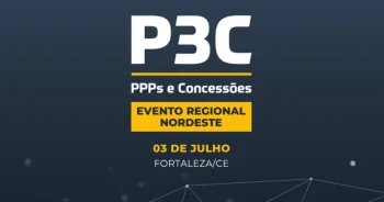 Fortaleza recebe edi��o Nordeste do P3C e re�ne l�deres para discutir o futuro da infraestrutura e das PPPs na regi�o
