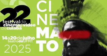 22 edio do Festival de Cinema e Vdeo de Cuiab  CINEMATO divulga os filmes selecionados para a sua Mostra competitiva