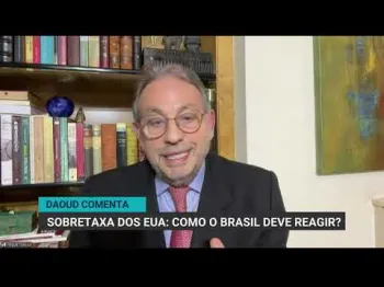 Daoud analisa como o Brasil deve reagir � sobretaxa de 25% imposta pelos EUA